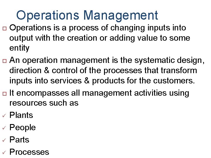 Operations Management ü ü Operations is a process of changing inputs into output with Operations Management ü ü Operations is a process of changing inputs into output with