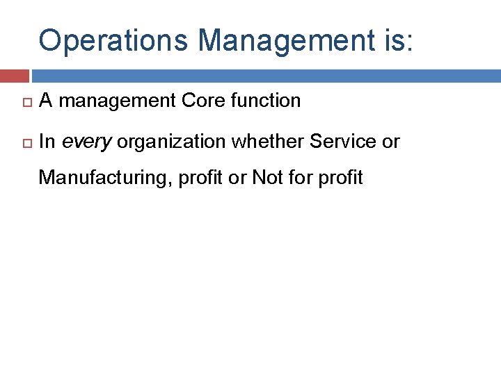 Operations Management is: A management Core function In every organization whether Service or Manufacturing,