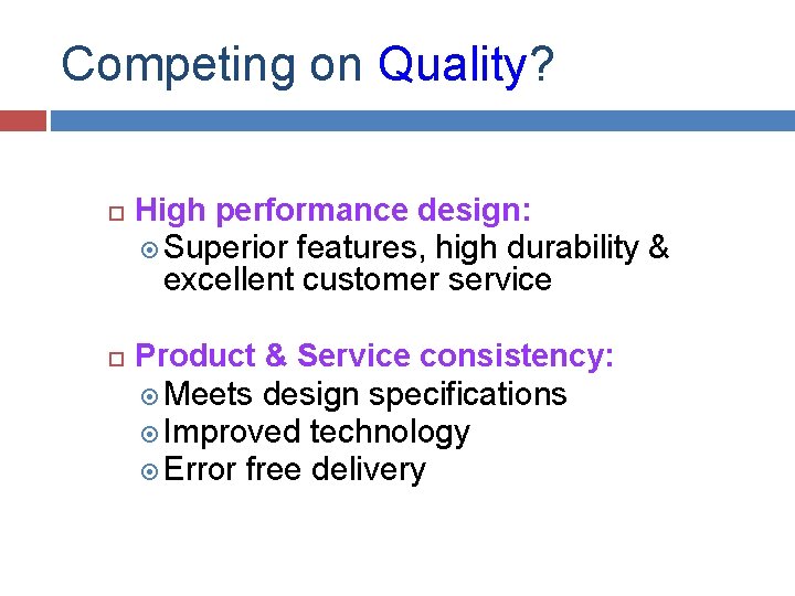 Competing on Quality? High performance design: Superior features, high durability & excellent customer service