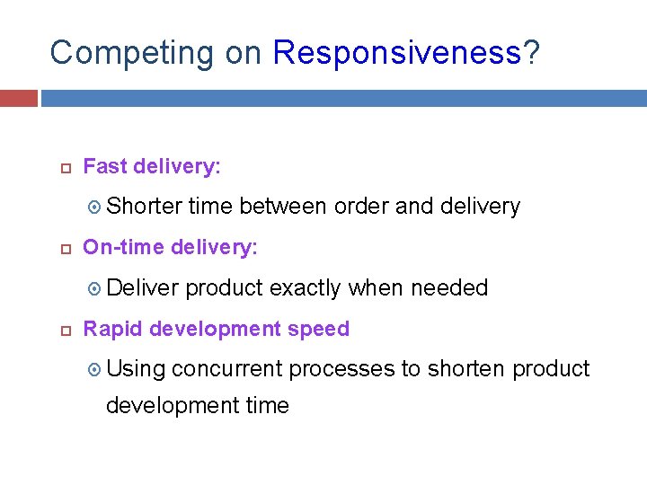 Competing on Responsiveness? Fast delivery: Shorter On-time delivery: Deliver time between order and delivery