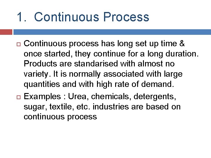 1. Continuous Process Continuous process has long set up time & once started, they 1. Continuous Process Continuous process has long set up time & once started, they