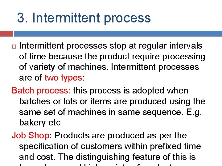 3. Intermittent processes stop at regular intervals of time because the product require processing