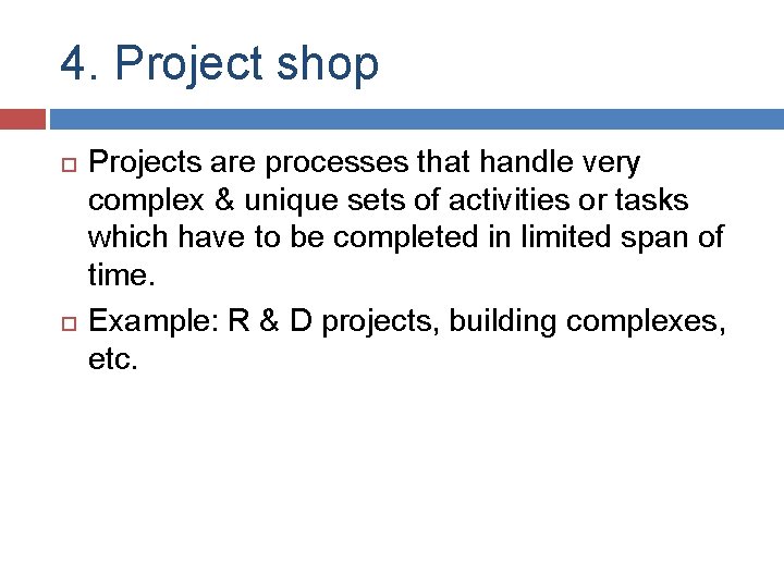 4. Project shop Projects are processes that handle very complex & unique sets of 4. Project shop Projects are processes that handle very complex & unique sets of