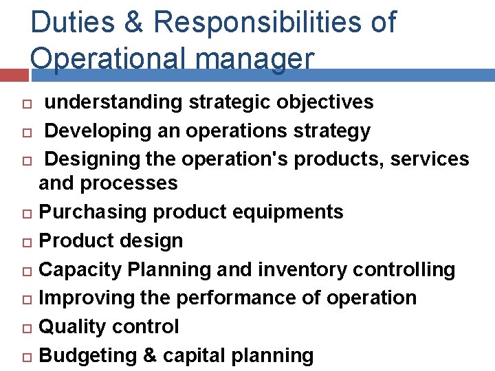 Duties & Responsibilities of Operational manager understanding strategic objectives Developing an operations strategy Designing