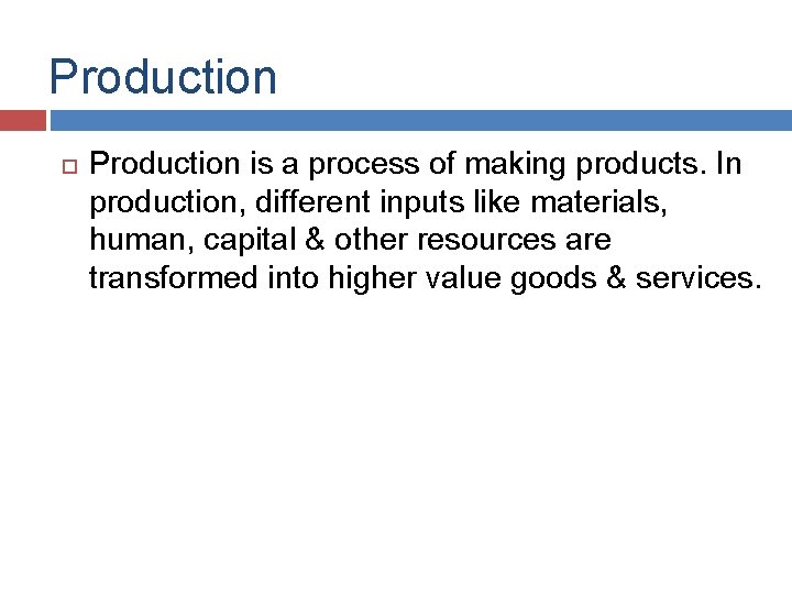 Production is a process of making products. In production, different inputs like materials, human,