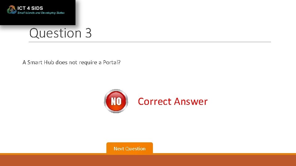 Question 3 A Smart Hub does not require a Portal? Correct Answer Next Question