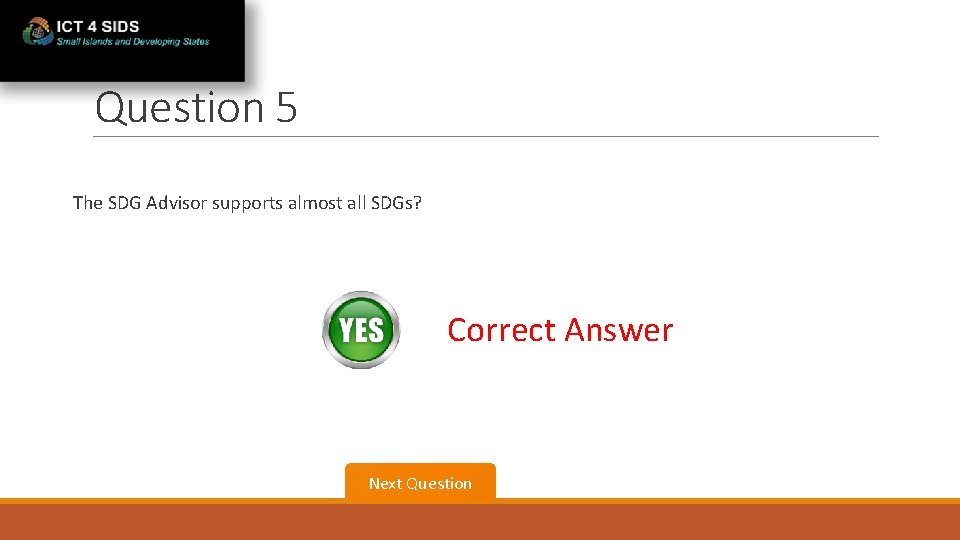 Question 5 The SDG Advisor supports almost all SDGs? Correct Answer Next Question 