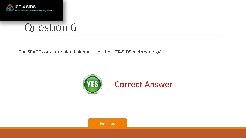 Question 6 The SPACE computer aided planner is part of ICT 4 SIDS methodology?