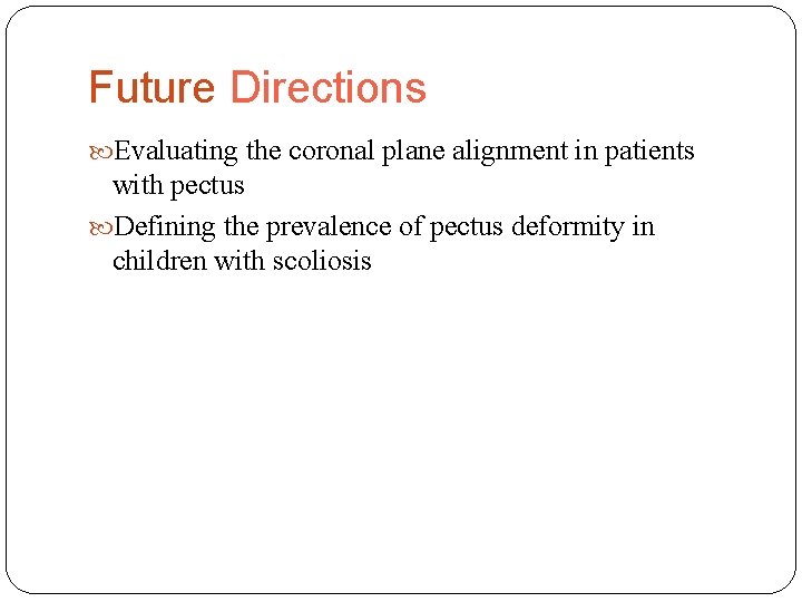 Future Directions Evaluating the coronal plane alignment in patients with pectus Defining the prevalence