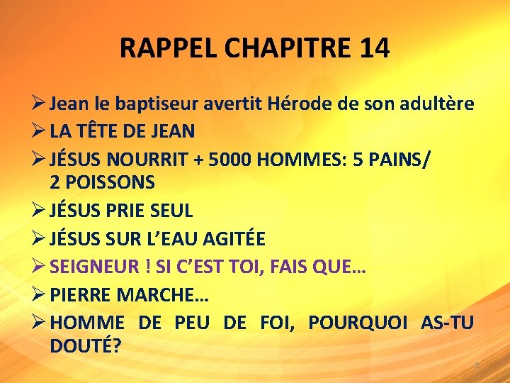 RAPPEL CHAPITRE 14 Ø Jean le baptiseur avertit Hérode de son adultère Ø LA