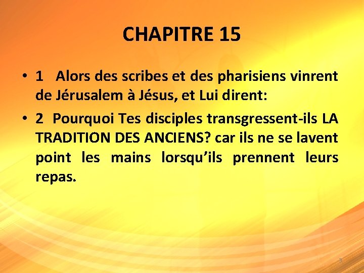 CHAPITRE 15 • 1 Alors des scribes et des pharisiens vinrent de Jérusalem à