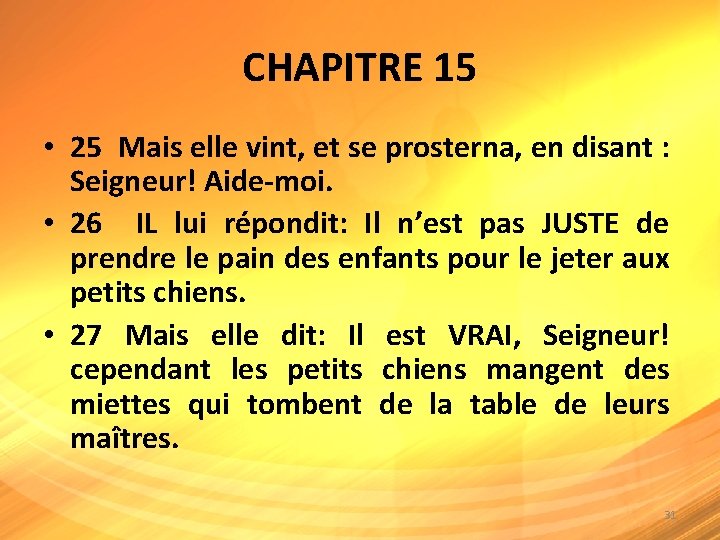 CHAPITRE 15 • 25 Mais elle vint, et se prosterna, en disant : Seigneur!