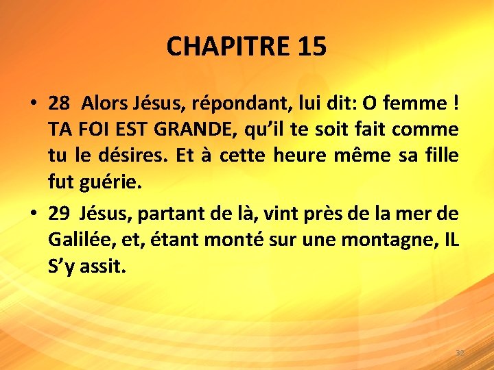 CHAPITRE 15 • 28 Alors Jésus, répondant, lui dit: O femme ! TA FOI