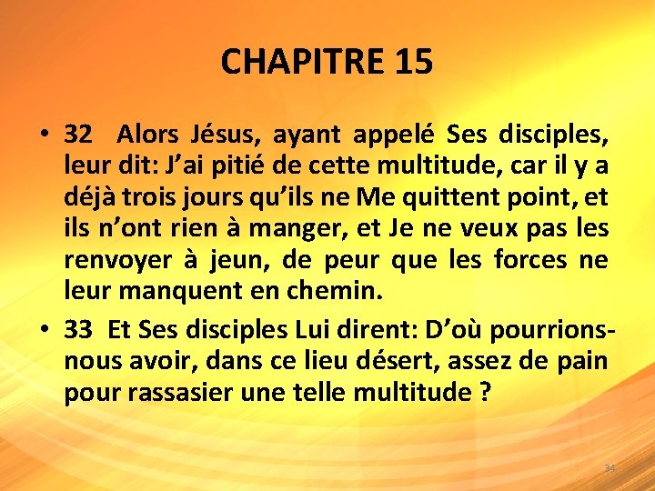 CHAPITRE 15 • 32 Alors Jésus, ayant appelé Ses disciples, leur dit: J’ai pitié