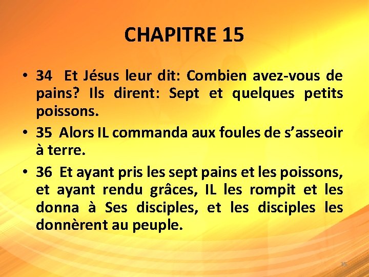 CHAPITRE 15 • 34 Et Jésus leur dit: Combien avez-vous de pains? Ils dirent: