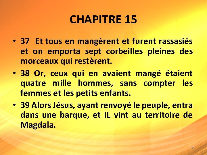 CHAPITRE 15 • 37 Et tous en mangèrent et furent rassasiés et on emporta