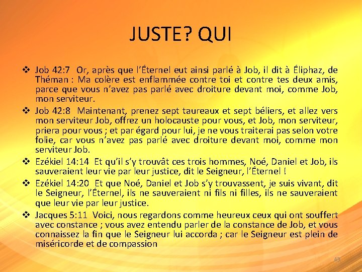 JUSTE? QUI v Job 42: 7 Or, après que l’Éternel eut ainsi parlé à JUSTE? QUI v Job 42: 7 Or, après que l’Éternel eut ainsi parlé à