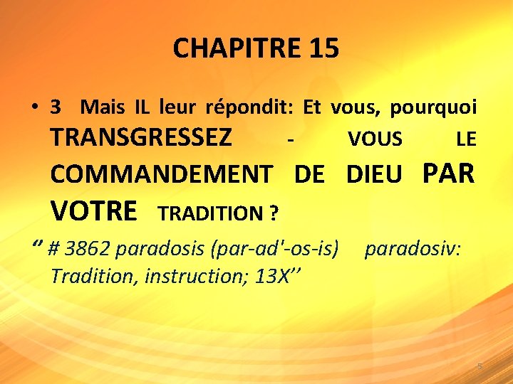 CHAPITRE 15 • 3 Mais IL leur répondit: Et vous, pourquoi TRANSGRESSEZ - VOUS