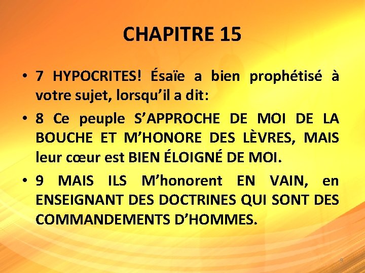 CHAPITRE 15 • 7 HYPOCRITES! Ésaïe a bien prophétisé à votre sujet, lorsqu’il a