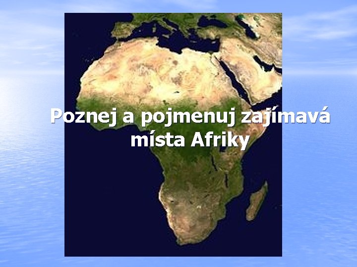 Poznej a pojmenuj zajímavá místa Afriky 