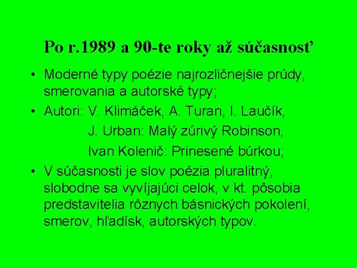Po r. 1989 a 90 -te roky až súčasnosť • Moderné typy poézie najrozličnejšie