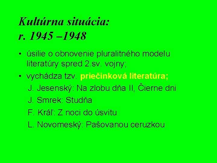 Kultúrna situácia: r. 1945 – 1948 • úsilie o obnovenie pluralitného modelu literatúry spred