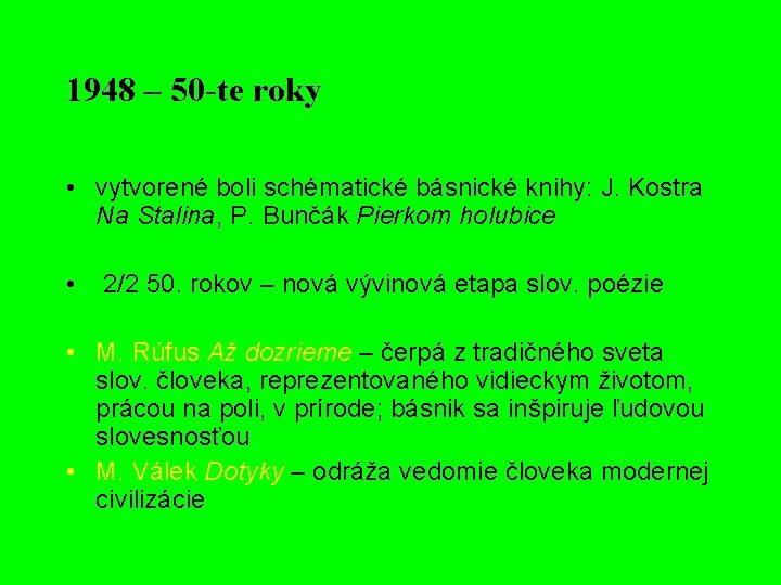 1948 – 50 -te roky • vytvorené boli schématické básnické knihy: J. Kostra Na