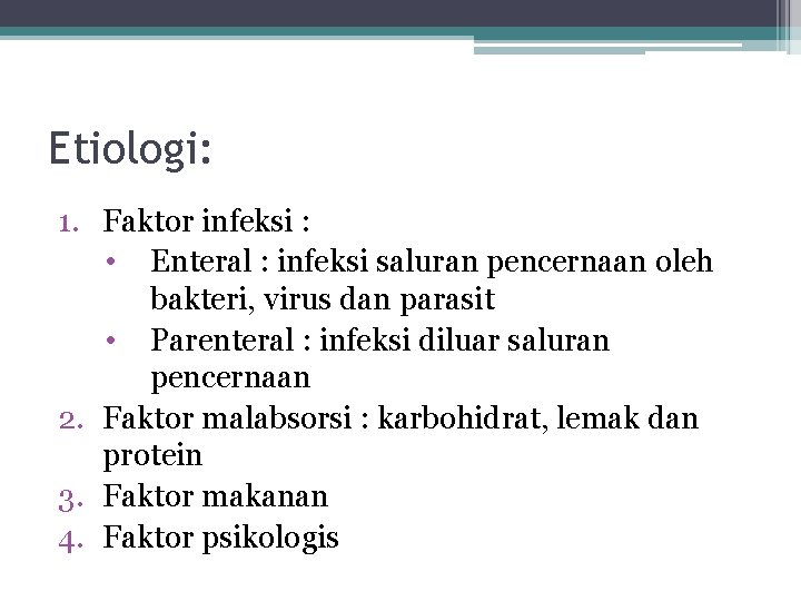 Etiologi: 1. Faktor infeksi : • Enteral : infeksi saluran pencernaan oleh bakteri, virus