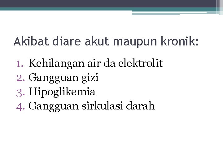 Akibat diare akut maupun kronik: 1. Kehilangan air da elektrolit 2. Gangguan gizi 3.