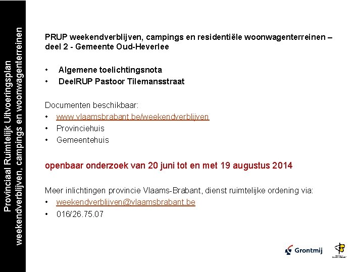 Provinciaal Ruimtelijk Uitvoeringsplan weekendverblijven, campings en woonwagenterreinen PRUP weekendverblijven, campings en residentiële woonwagenterreinen –