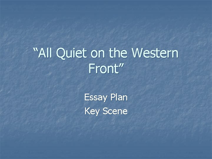 “All Quiet on the Western Front” Essay Plan Key Scene 