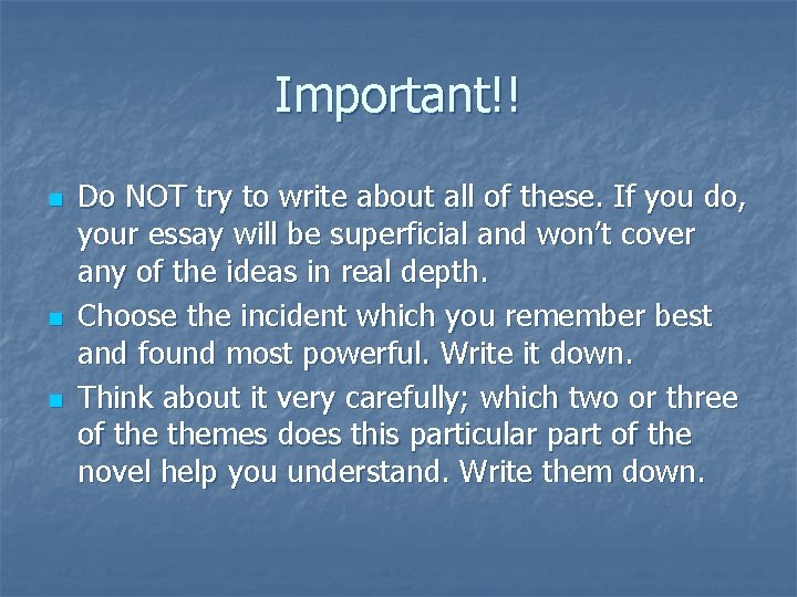 Important!! n n n Do NOT try to write about all of these. If