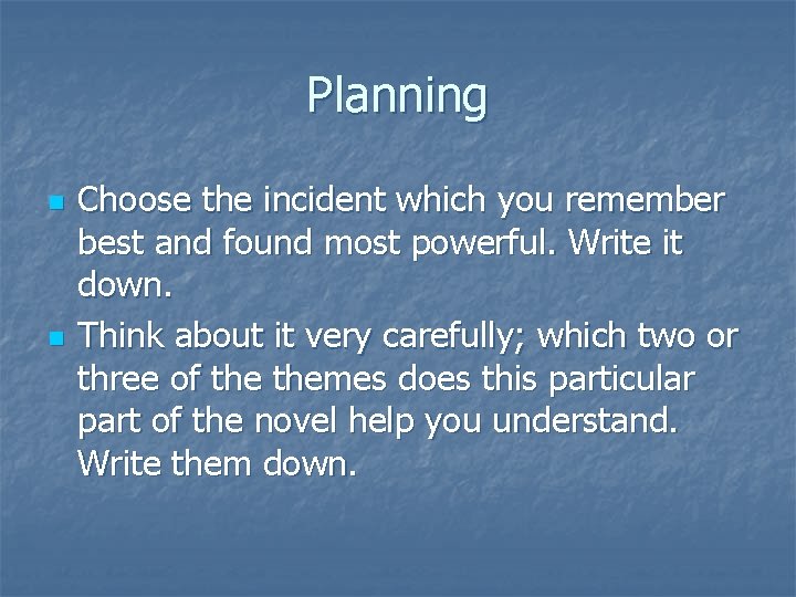 Planning n n Choose the incident which you remember best and found most powerful.