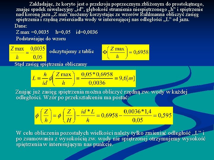 Zakładając, że koryto jest o przekroju poprzecznym zbliżonym do prostokątnego, znając spadek niwelacyjny „id”,