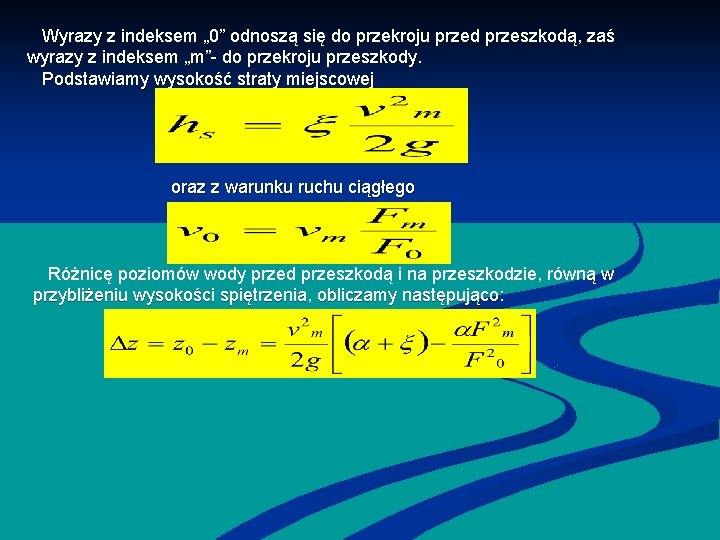 Wyrazy z indeksem „ 0” odnoszą się do przekroju przed przeszkodą, zaś wyrazy z