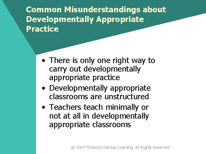 Common Misunderstandings about Developmentally Appropriate Practice • There is only one right way to