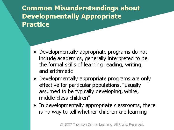 Common Misunderstandings about Developmentally Appropriate Practice • Developmentally appropriate programs do not include academics,