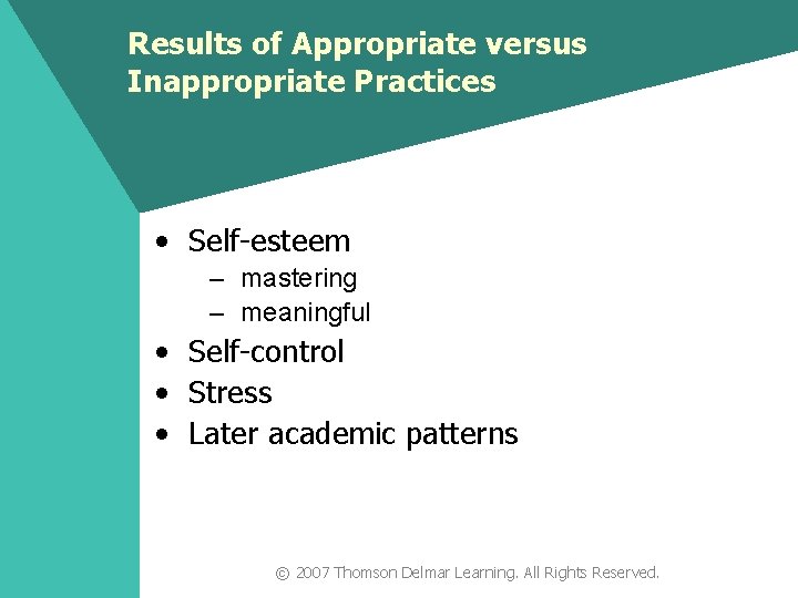 Results of Appropriate versus Inappropriate Practices • Self-esteem – mastering – meaningful • Self-control