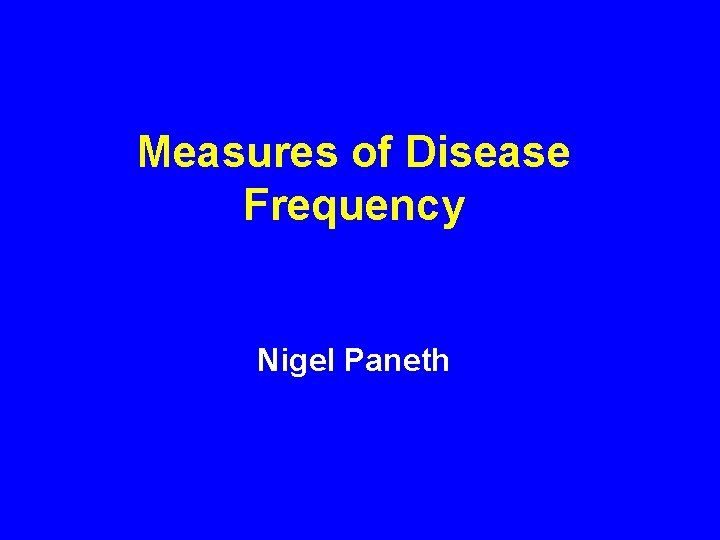 Measures of Disease Frequency Nigel Paneth 