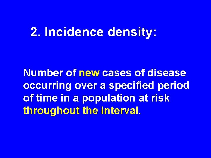 2. Incidence density: Number of new cases of disease occurring over a specified period