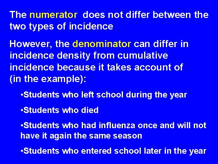 The numerator does not differ between the two types of incidence However, the denominator