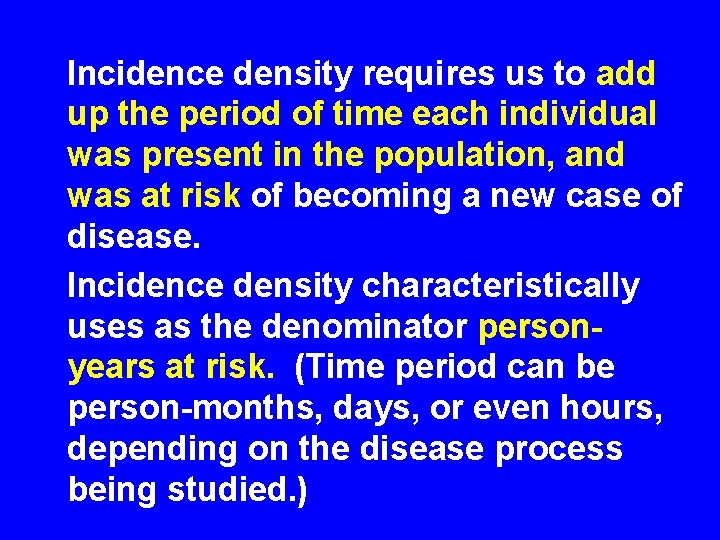 Incidence density requires us to add up the period of time each individual was