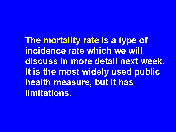 The mortality rate is a type of incidence rate which we will discuss in