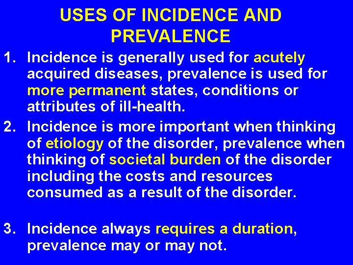 USES OF INCIDENCE AND PREVALENCE 1. Incidence is generally used for acutely acquired diseases,