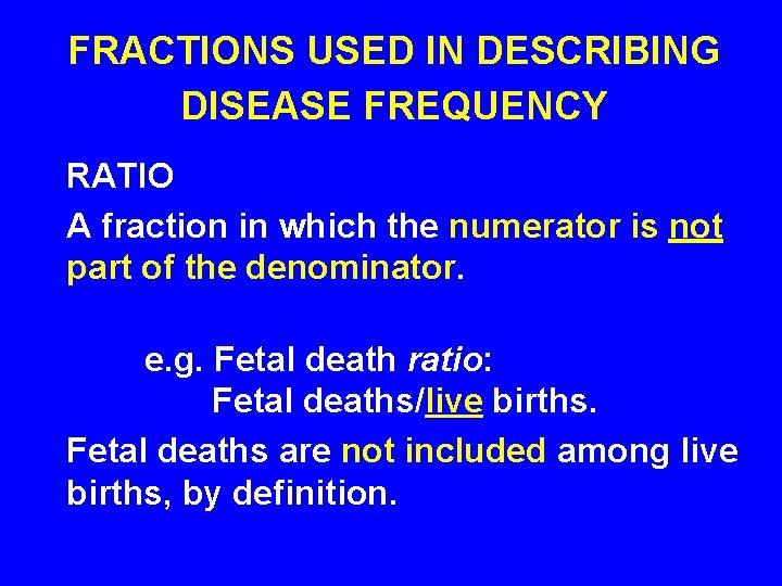 FRACTIONS USED IN DESCRIBING DISEASE FREQUENCY RATIO A fraction in which the numerator is