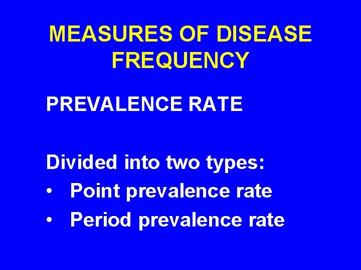 MEASURES OF DISEASE FREQUENCY PREVALENCE RATE Divided into two types: • Point prevalence rate