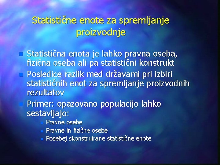 Statistične enote za spremljanje proizvodnje n n n Statistična enota je lahko pravna oseba, Statistične enote za spremljanje proizvodnje n n n Statistična enota je lahko pravna oseba,