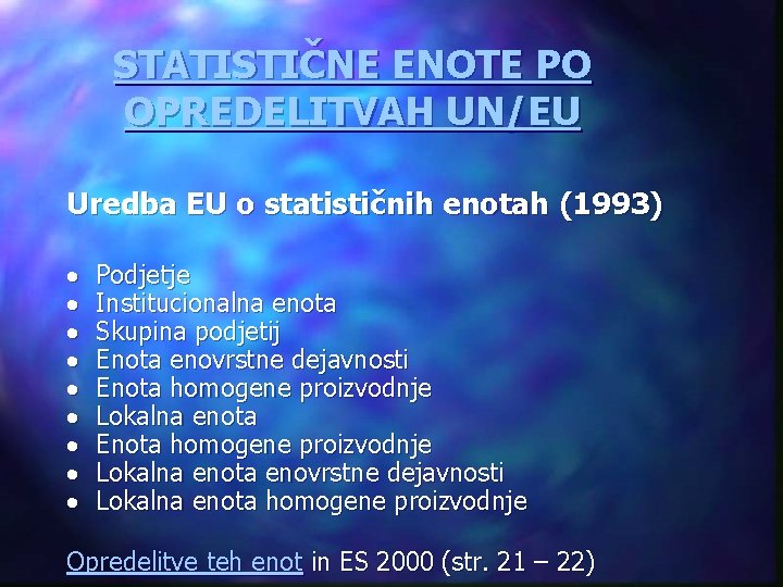 STATISTIČNE ENOTE PO OPREDELITVAH UN/EU Uredba EU o statističnih enotah (1993) · · ·