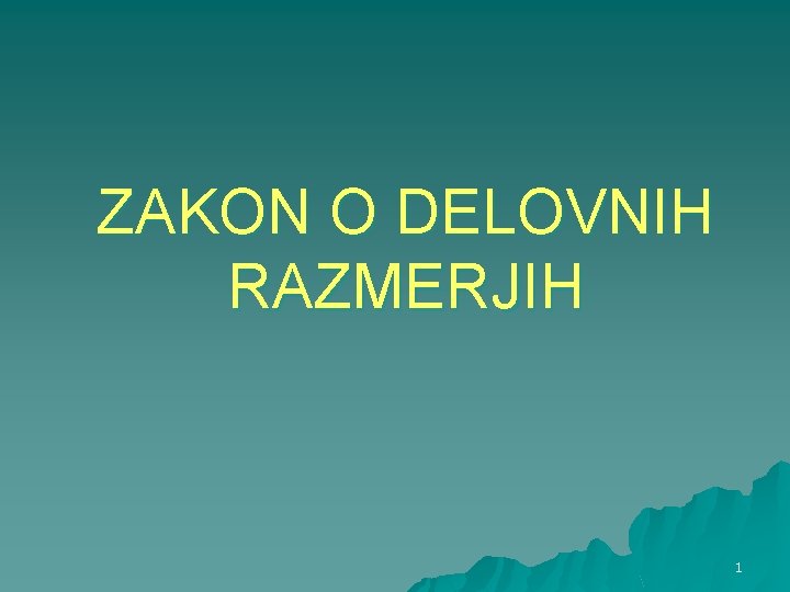 Zakon O Delovnem Razmerju ZAKON O DELOVNIH RAZMERJIH 1 ZAKON O DELOVNIH