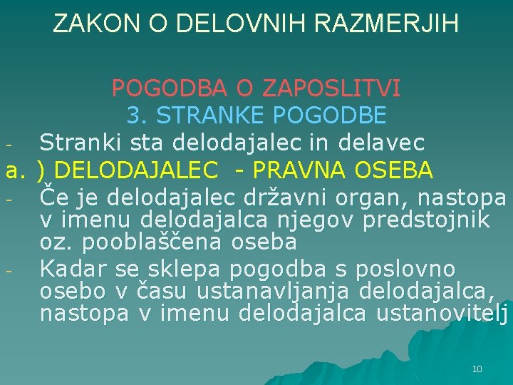 ZAKON O DELOVNIH RAZMERJIH POGODBA O ZAPOSLITVI 3. STRANKE POGODBE Stranki sta delodajalec in ZAKON O DELOVNIH RAZMERJIH POGODBA O ZAPOSLITVI 3. STRANKE POGODBE Stranki sta delodajalec in